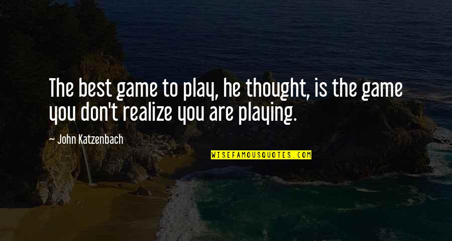 He Realize Quotes By John Katzenbach: The best game to play, he thought, is