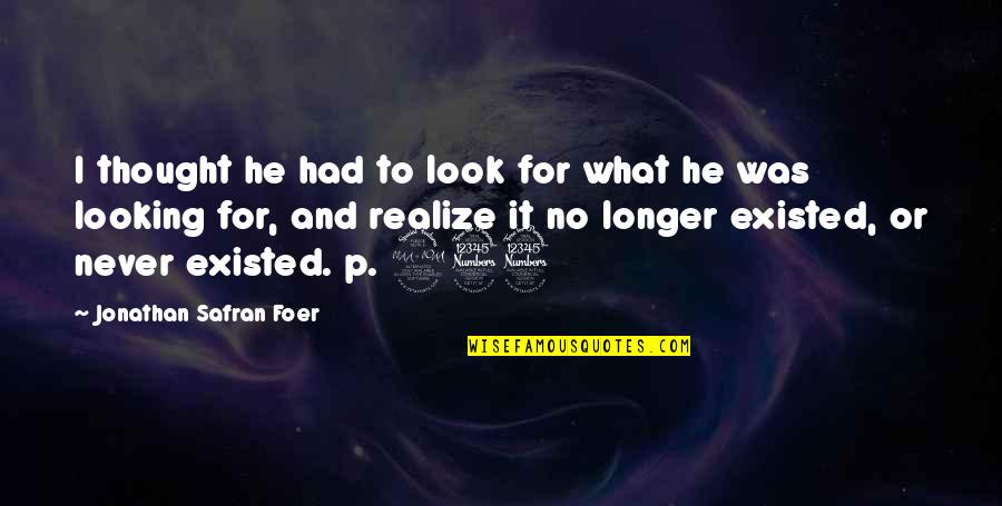 He Realize Quotes By Jonathan Safran Foer: I thought he had to look for what