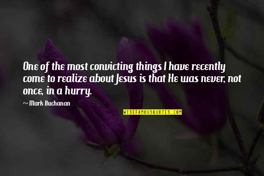 He Realize Quotes By Mark Buchanan: One of the most convicting things I have