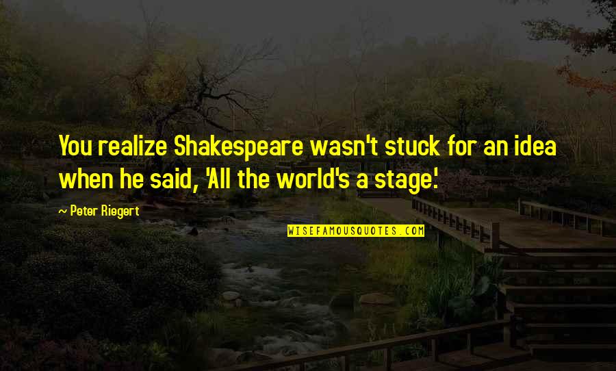 He Realize Quotes By Peter Riegert: You realize Shakespeare wasn't stuck for an idea