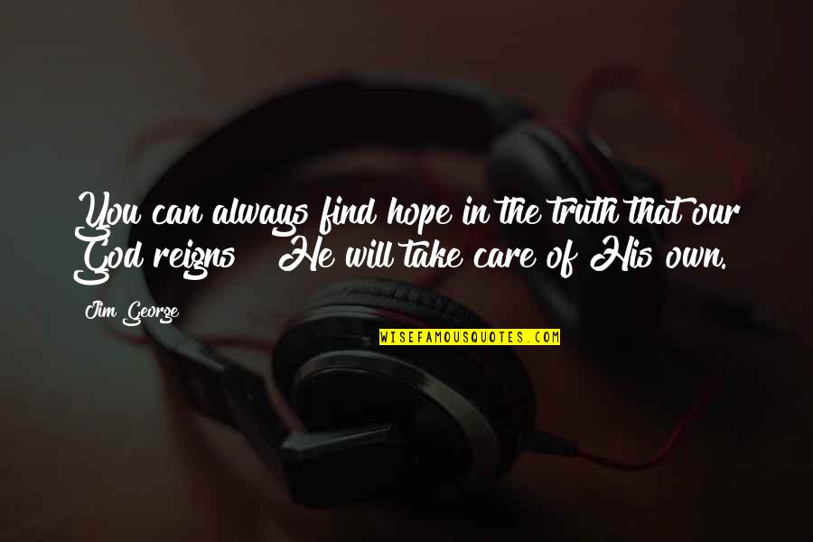 He Reigns Quotes By Jim George: You can always find hope in the truth