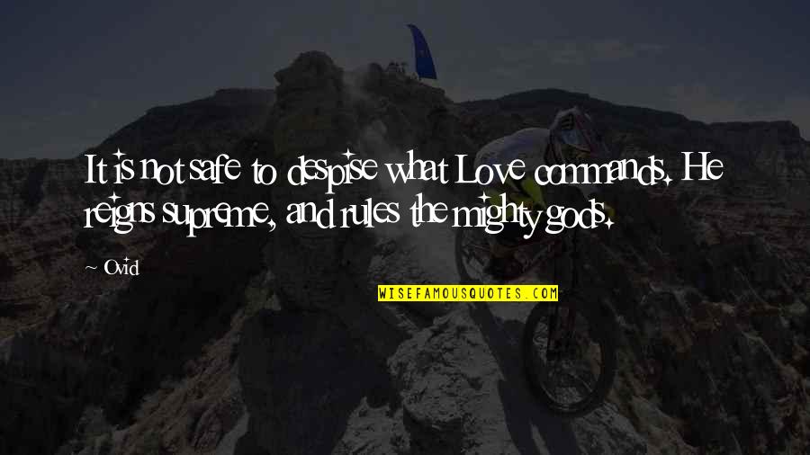 He Reigns Quotes By Ovid: It is not safe to despise what Love
