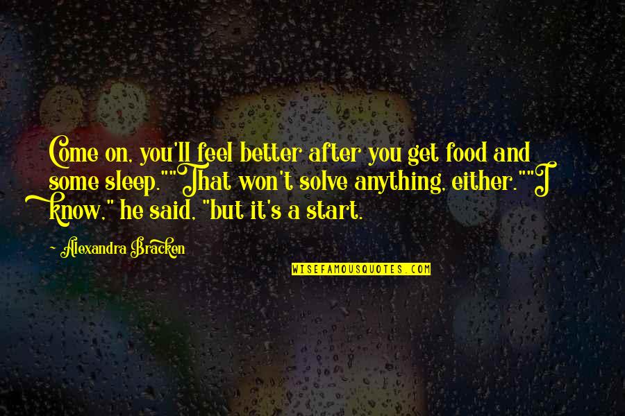 He Said After Quotes By Alexandra Bracken: Come on, you'll feel better after you get He Said After Quotes By Alexandra Bracken: Come on, you'll feel better after you get