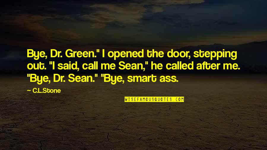 He Said After Quotes By C.L.Stone: Bye, Dr. Green." I opened the door, stepping He Said After Quotes By C.L.Stone: Bye, Dr. Green." I opened the door, stepping