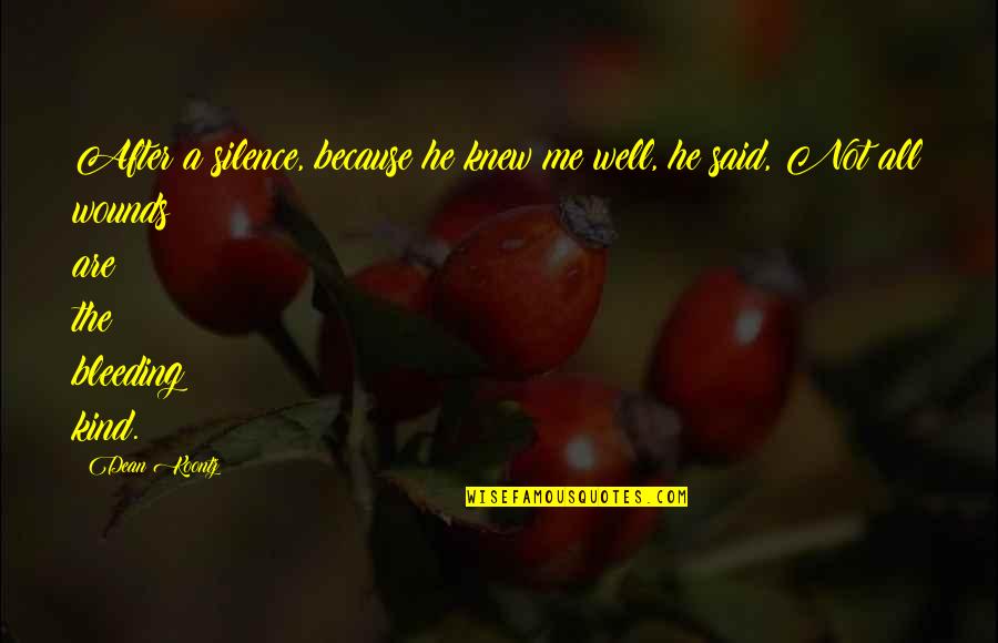 He Said After Quotes By Dean Koontz: After a silence, because he knew me well, He Said After Quotes By Dean Koontz: After a silence, because he knew me well,