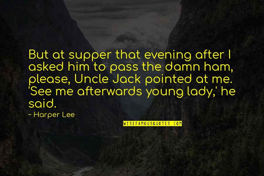 He Said After Quotes By Harper Lee: But at supper that evening after I asked He Said After Quotes By Harper Lee: But at supper that evening after I asked