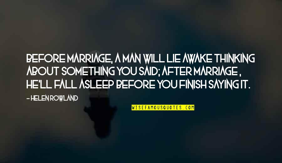He Said After Quotes By Helen Rowland: Before marriage, a man will lie awake thinking He Said After Quotes By Helen Rowland: Before marriage, a man will lie awake thinking