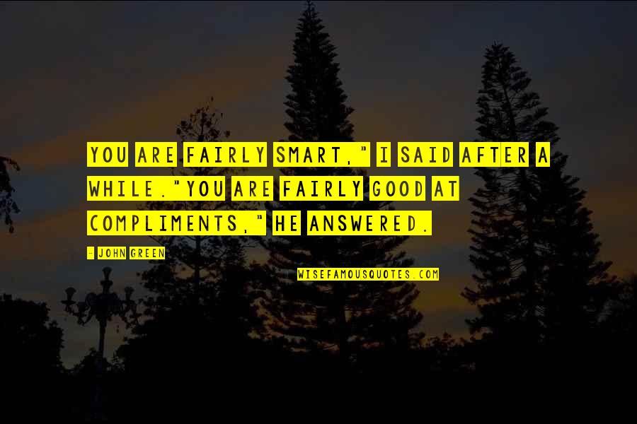 He Said After Quotes By John Green: You are fairly smart," I said after a He Said After Quotes By John Green: You are fairly smart," I said after a