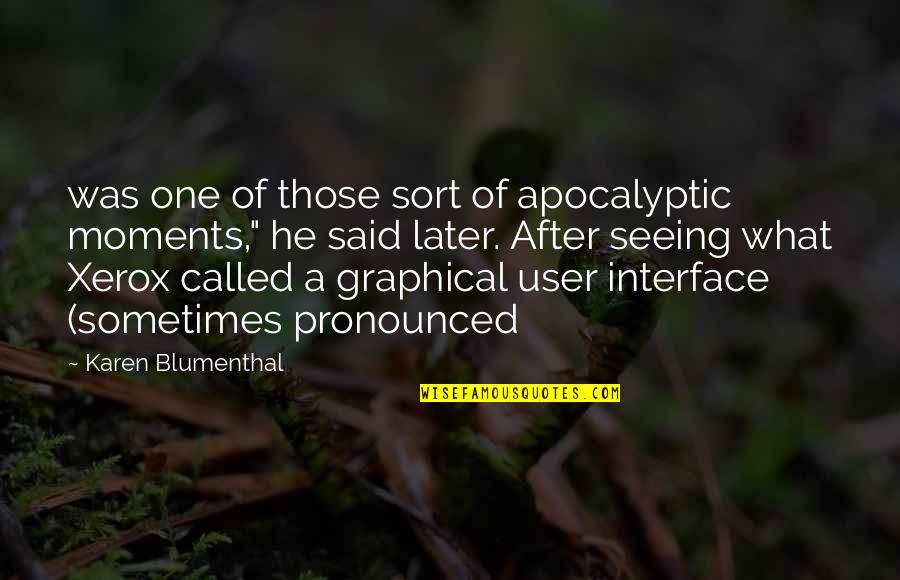 He Said After Quotes By Karen Blumenthal: was one of those sort of apocalyptic moments," He Said After Quotes By Karen Blumenthal: was one of those sort of apocalyptic moments,"