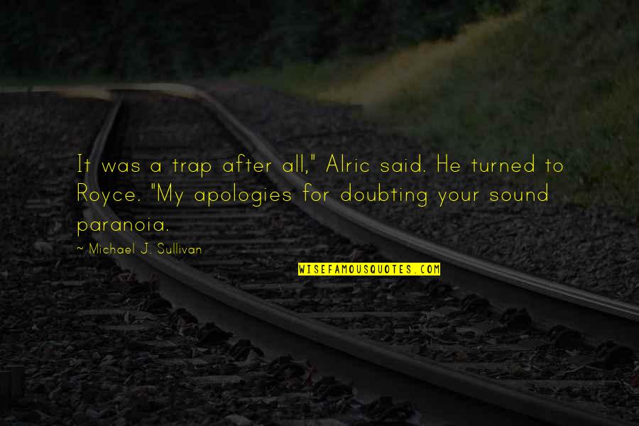 He Said After Quotes By Michael J. Sullivan: It was a trap after all," Alric said. He Said After Quotes By Michael J. Sullivan: It was a trap after all," Alric said.
