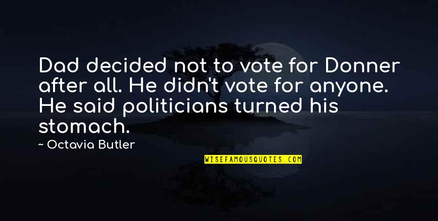 He Said After Quotes By Octavia Butler: Dad decided not to vote for Donner after He Said After Quotes By Octavia Butler: Dad decided not to vote for Donner after