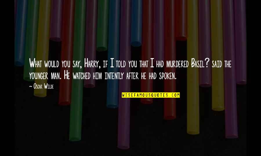 He Said After Quotes By Oscar Wilde: What would you say, Harry, if I told He Said After Quotes By Oscar Wilde: What would you say, Harry, if I told