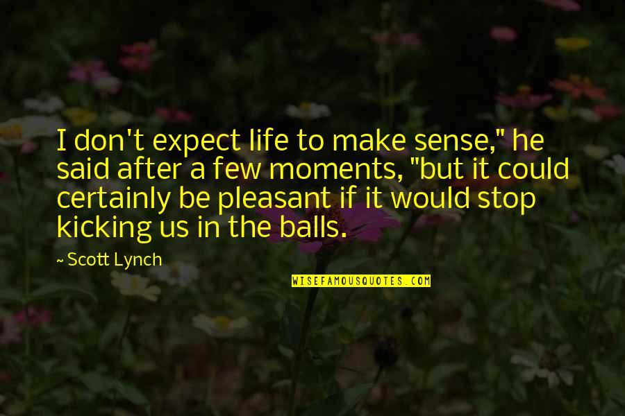 He Said After Quotes By Scott Lynch: I don't expect life to make sense," he He Said After Quotes By Scott Lynch: I don't expect life to make sense," he