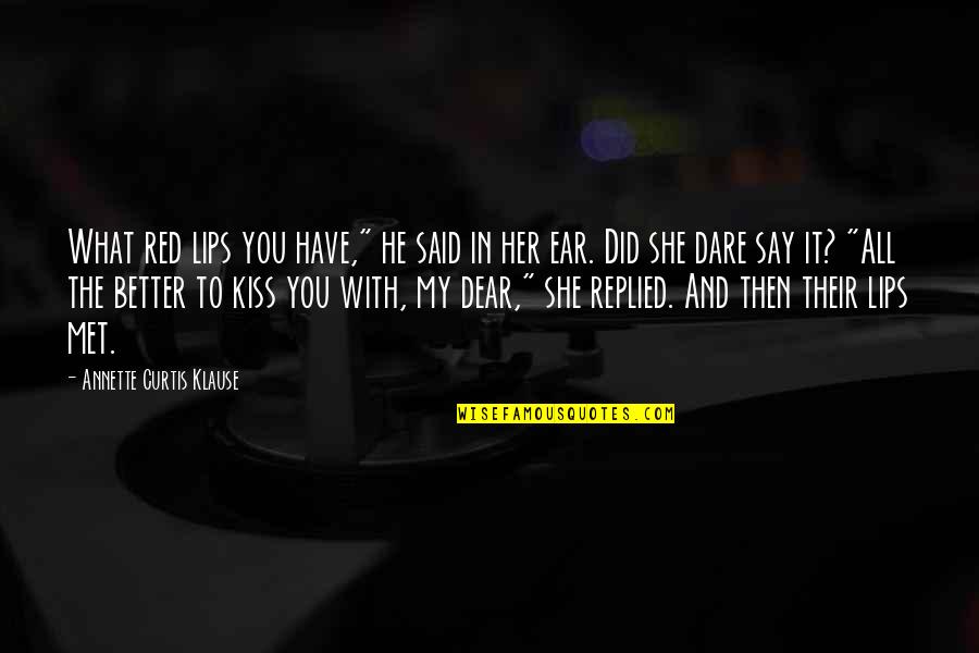 He Said And She Said Quotes By Annette Curtis Klause: What red lips you have," he said in He Said And She Said Quotes By Annette Curtis Klause: What red lips you have," he said in