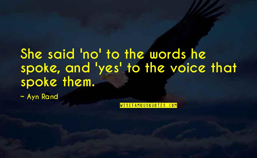 He Said And She Said Quotes By Ayn Rand: She said 'no' to the words he spoke,