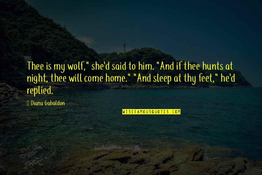 He Said And She Said Quotes By Diana Gabaldon: Thee is my wolf," she'd said to him. He Said And She Said Quotes By Diana Gabaldon: Thee is my wolf," she'd said to him.