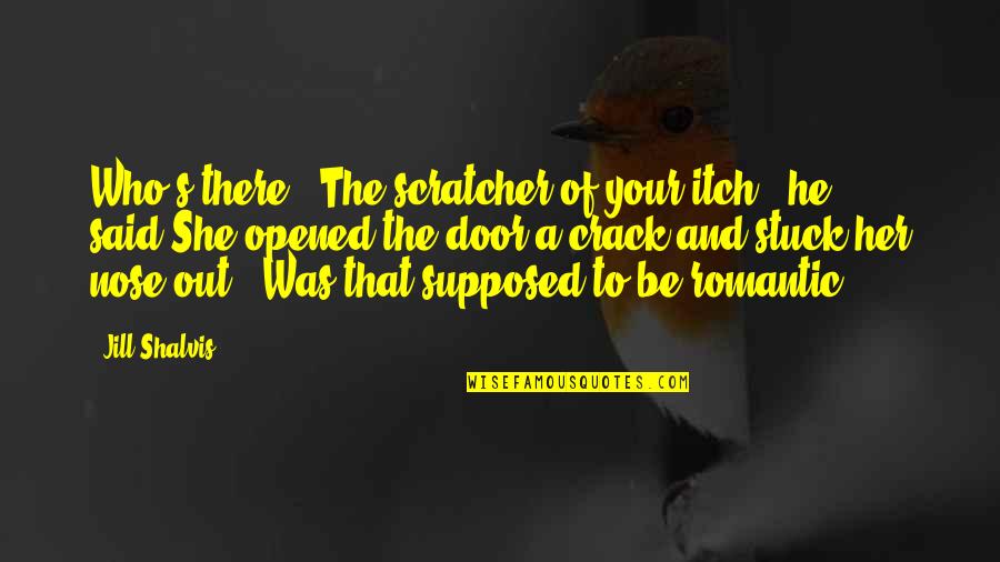 He Said And She Said Quotes By Jill Shalvis: Who's there?""The scratcher of your itch," he said.She He Said And She Said Quotes By Jill Shalvis: Who's there?""The scratcher of your itch," he said.She