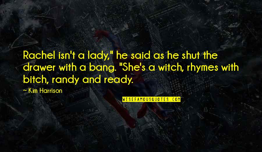 He Said And She Said Quotes By Kim Harrison: Rachel isn't a lady," he said as he He Said And She Said Quotes By Kim Harrison: Rachel isn't a lady," he said as he