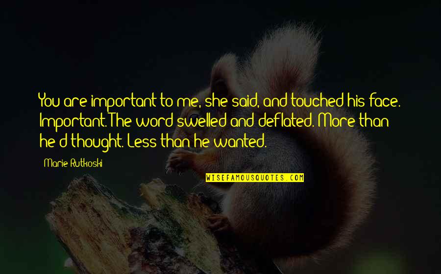 He Said And She Said Quotes By Marie Rutkoski: You are important to me, she said, and He Said And She Said Quotes By Marie Rutkoski: You are important to me, she said, and