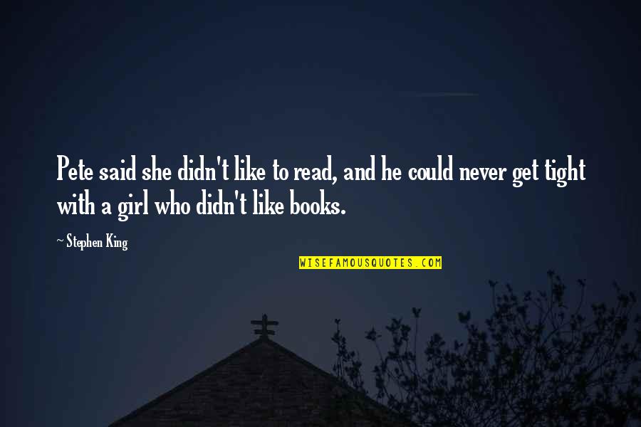 He Said And She Said Quotes By Stephen King: Pete said she didn't like to read, and He Said And She Said Quotes By Stephen King: Pete said she didn't like to read, and