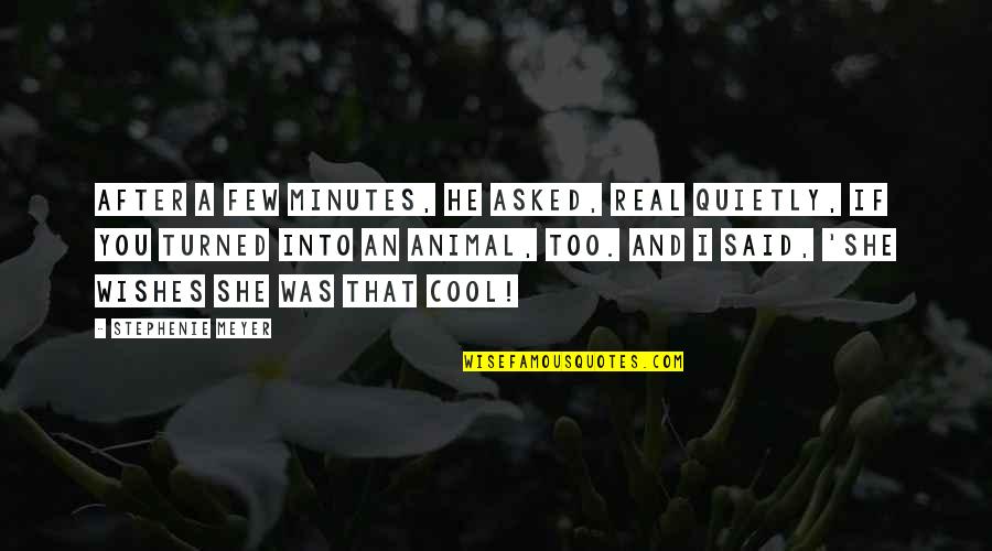 He Said And She Said Quotes By Stephenie Meyer: After a few minutes, he asked, real quietly, He Said And She Said Quotes By Stephenie Meyer: After a few minutes, he asked, real quietly,