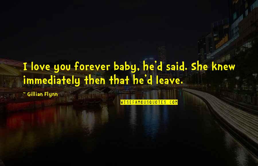 He Said Baby Quotes By Gillian Flynn: I love you forever baby, he'd said. She
