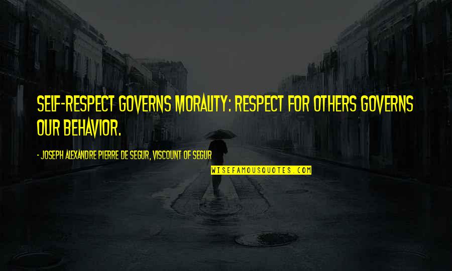 He Said Baby Quotes By Joseph Alexandre Pierre De Segur, Viscount Of Segur: Self-respect governs morality: respect for others governs our