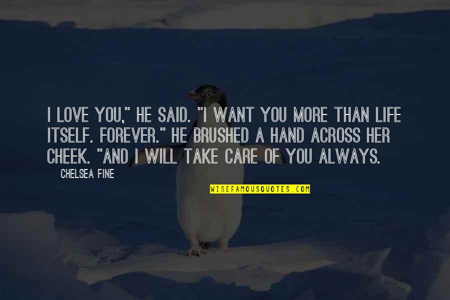 He Said Forever Quotes By Chelsea Fine: I love you," he said. "I want you