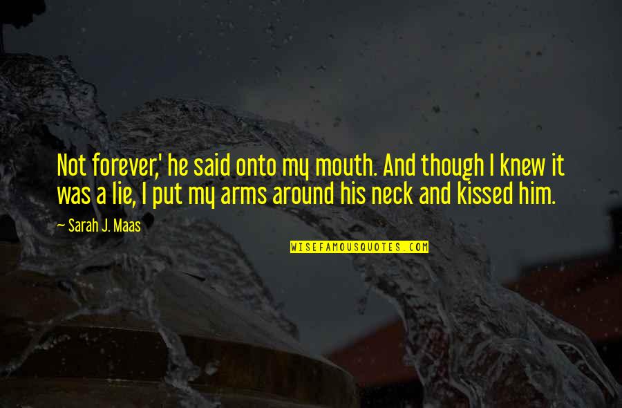 He Said Forever Quotes By Sarah J. Maas: Not forever,' he said onto my mouth. And