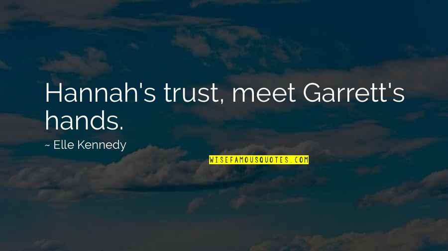 He Said He Loved Me Quotes By Elle Kennedy: Hannah's trust, meet Garrett's hands.