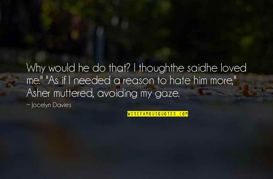 He Said He Loved Me Quotes By Jocelyn Davies: Why would he do that? I thoughthe saidhe