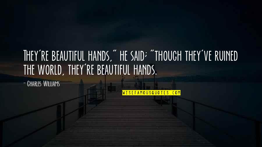 He Said I'm Beautiful Quotes By Charles Williams: They're beautiful hands," he said; "though they've ruined