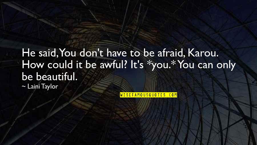 He Said I'm Beautiful Quotes By Laini Taylor: He said, You don't have to be afraid,