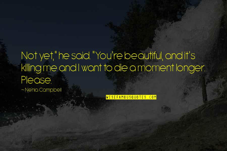 He Said I'm Beautiful Quotes By Nenia Campbell: Not yet," he said. "You're beautiful, and it's