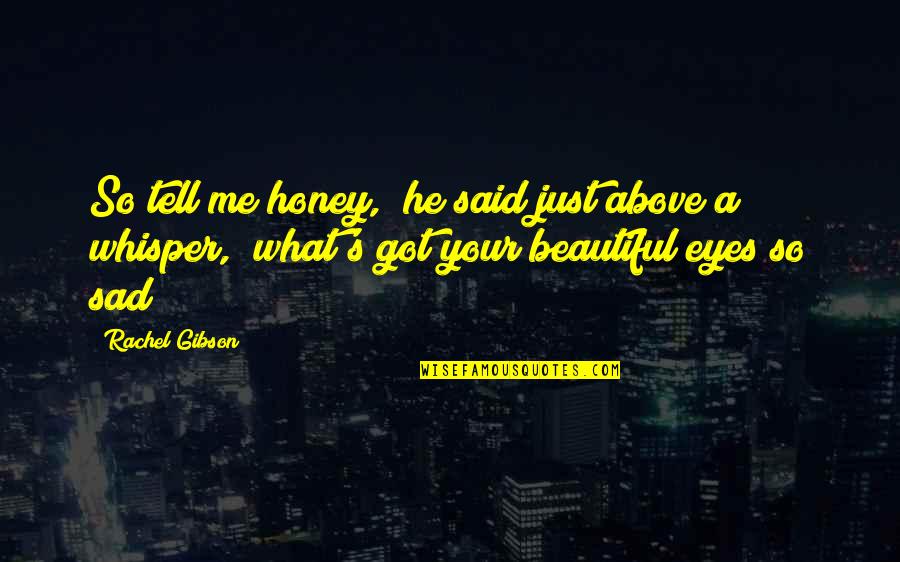 He Said I'm Beautiful Quotes By Rachel Gibson: So tell me honey," he said just above