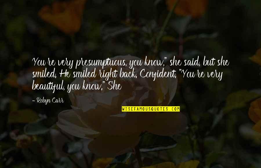 He Said I'm Beautiful Quotes By Robyn Carr: You're very presumptuous, you know," she said, but