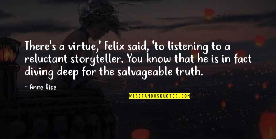 He Said In Quotes By Anne Rice: There's a virtue,' Felix said, 'to listening to