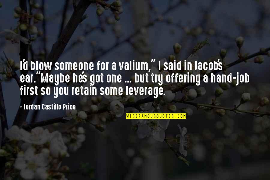 He Said In Quotes By Jordan Castillo Price: I'd blow someone for a valium," I said