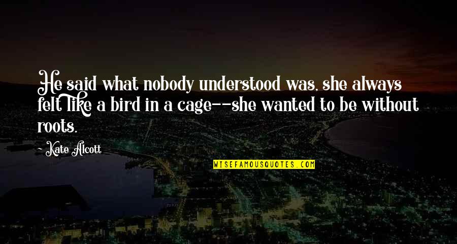 He Said In Quotes By Kate Alcott: He said what nobody understood was, she always