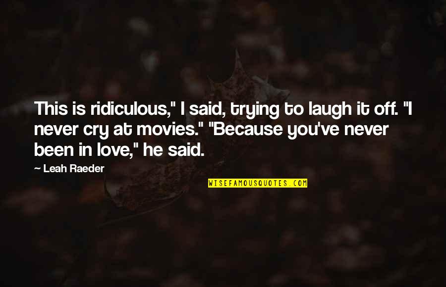 He Said Love Quotes By Leah Raeder: This is ridiculous," I said, trying to laugh