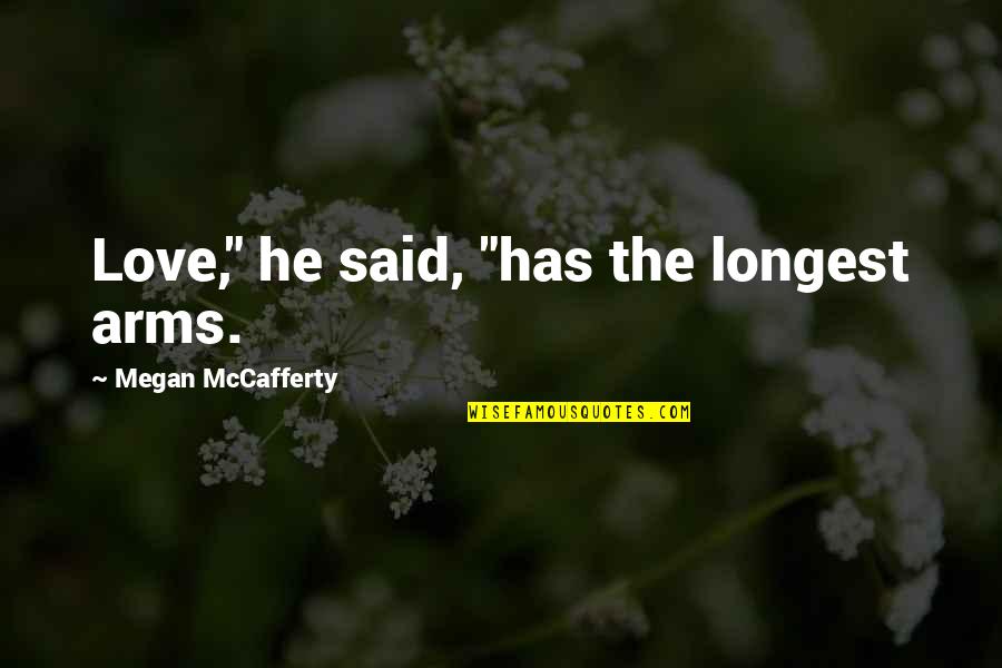 He Said Love Quotes By Megan McCafferty: Love," he said, "has the longest arms.