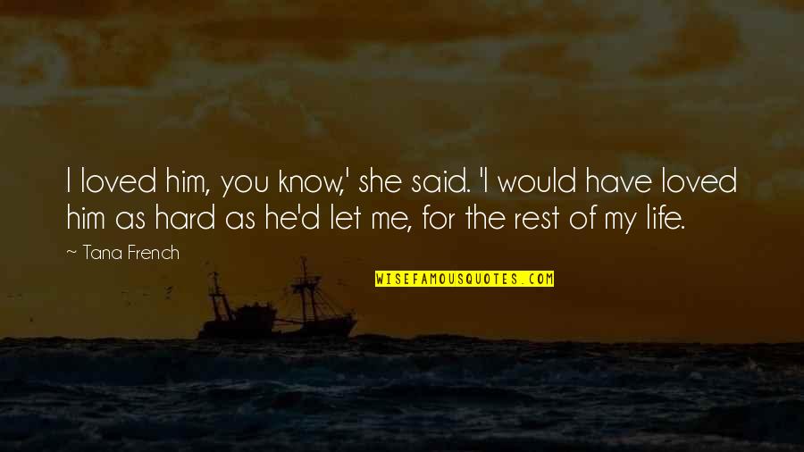 He Said Love Quotes By Tana French: I loved him, you know,' she said. 'I