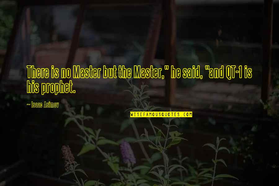 He Said No Quotes By Isaac Asimov: There is no Master but the Master," he