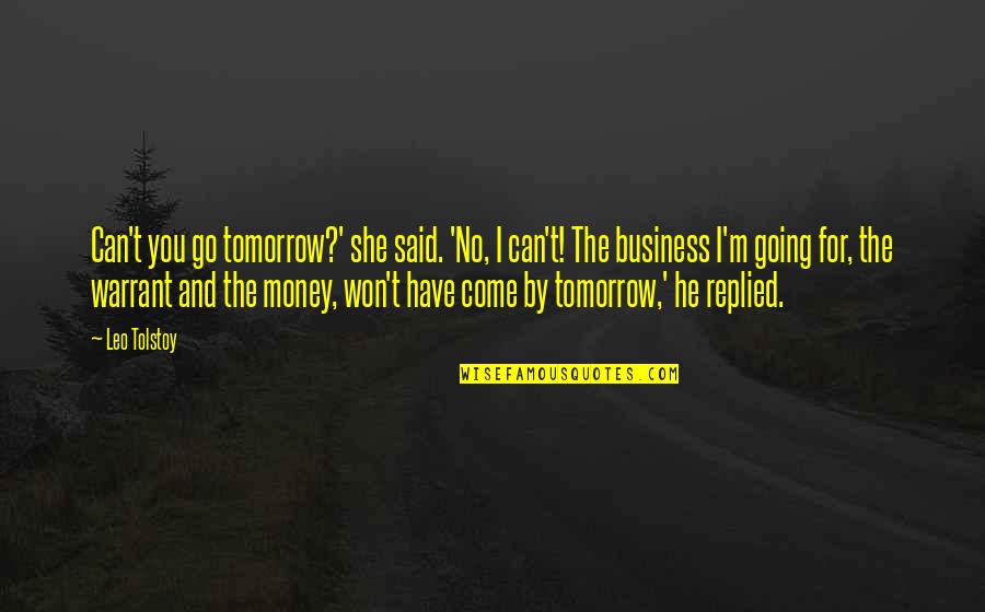 He Said No Quotes By Leo Tolstoy: Can't you go tomorrow?' she said. 'No, I He Said No Quotes By Leo Tolstoy: Can't you go tomorrow?' she said. 'No, I
