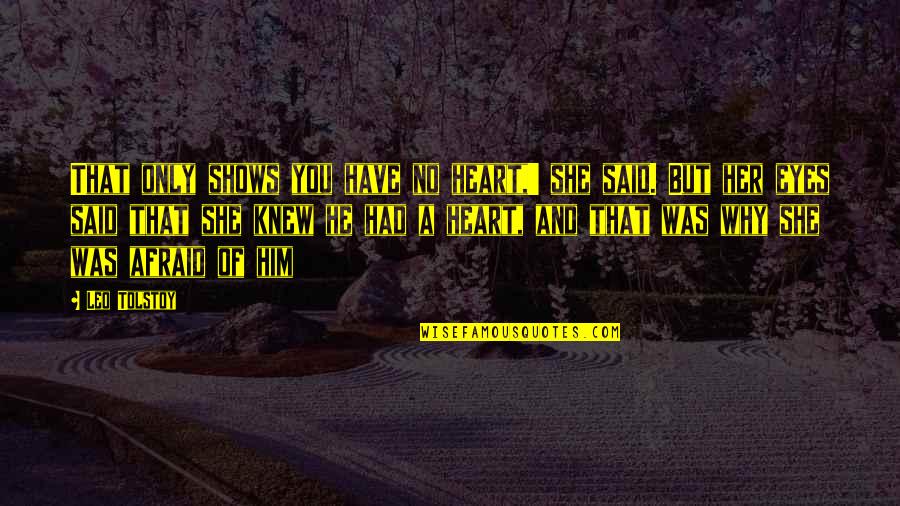 He Said No Quotes By Leo Tolstoy: That only shows you have no heart,' she He Said No Quotes By Leo Tolstoy: That only shows you have no heart,' she