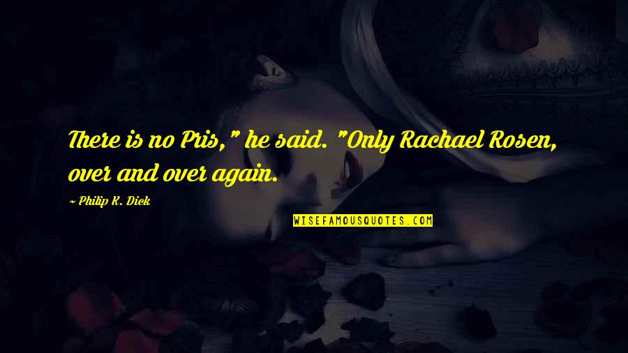 He Said No Quotes By Philip K. Dick: There is no Pris," he said. "Only Rachael