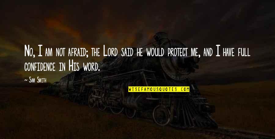 He Said No Quotes By Sam Smith: No, I am not afraid; the Lord said He Said No Quotes By Sam Smith: No, I am not afraid; the Lord said