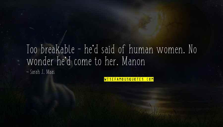 He Said No Quotes By Sarah J. Maas: Too breakable - he'd said of human women.