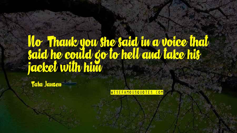 He Said No Quotes By Tara Janzen: No. Thank you she said in a voice He Said No Quotes By Tara Janzen: No. Thank you she said in a voice