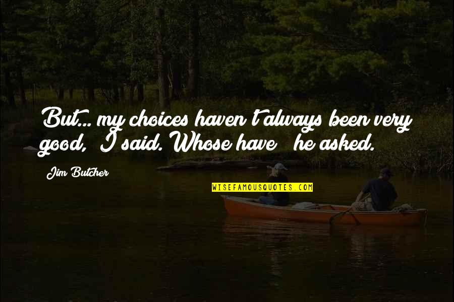 He Said Quotes By Jim Butcher: But... my choices haven't always been very good,"
